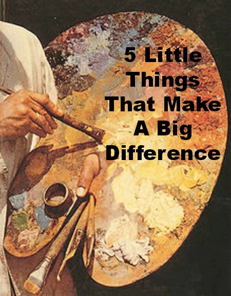 5 Little Things That Make A Big Difference